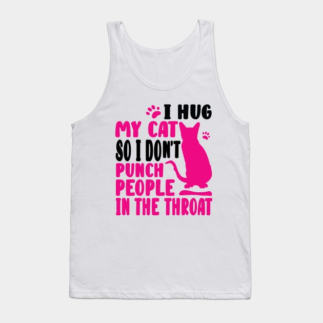 I Hug My Cat So I Don't Punch People Tank Top by family.d